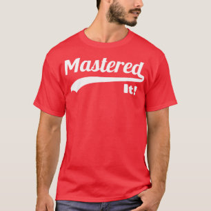 Mastered It III T-Shirt