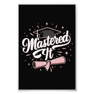 Mastered It Masters Degree Graduate MBA Graduation Photo Print
