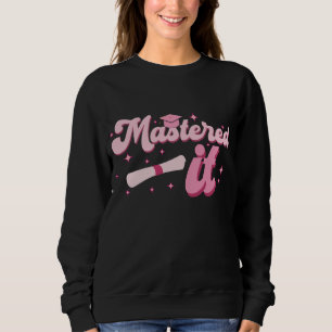 Mastered It Masters Degree Graduate MBA Graduation Sweatshirt