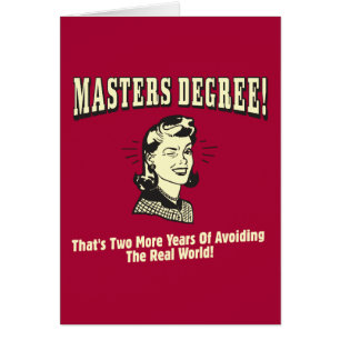 Masters Degree: Avoiding the Real World