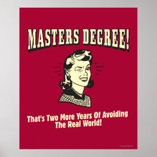 Masters Degree: Avoiding the Real World Poster