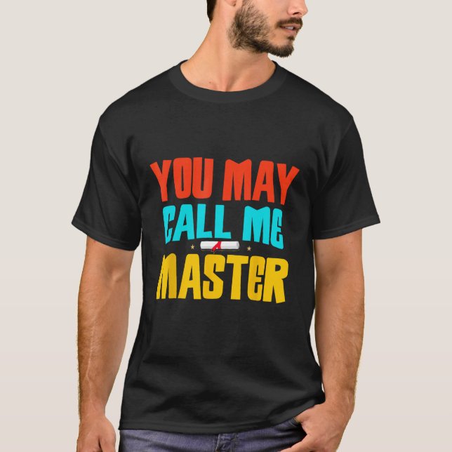 Masters Degree Graduate Graduation You May Call Me T-Shirt (Front)