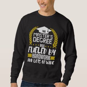 Masters Degree Graduation  Fueled By Hardwork Wine Sweatshirt