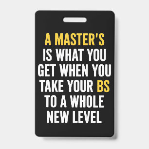 Masters Degree Graduation Funny Humour Quotes  ID Badge