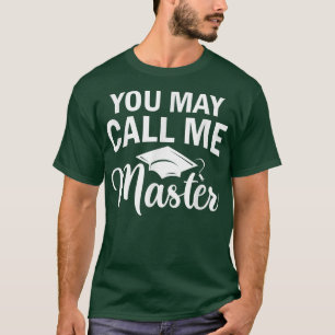 Masters Degree Graduation Funny You May Call Me Ma T-Shirt