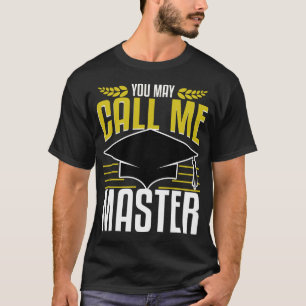 Masters Degree Graduation Gift Now Call Me Funny T-Shirt