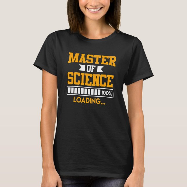 Masters degree loading completed Master of Science T-Shirt (Front)