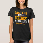 Masters degree loading completed Master of Science T-Shirt<br><div class="desc">Masters degree loading completed Master of Science 1</div>