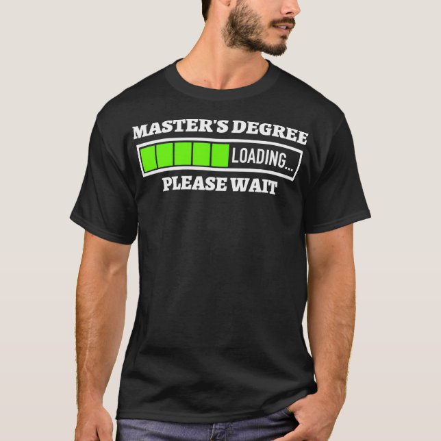 Masters Degree Loading Please Wait Progress Bar Fu T-Shirt (Front)