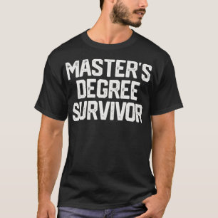 MASTERS DEGREE SURVIVOR Graduation Grad Shirt Coll