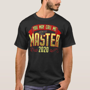 Masters Degree You May Call Me Master 2020 Graduat T-Shirt