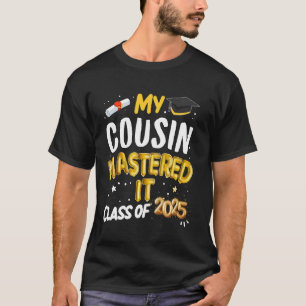 Masters Graduation My Cousin Mastered It Class of T-Shirt