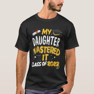 Masters Graduation My Daughter Mastered It Class O T-Shirt