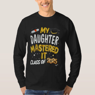 Masters Graduation My Daughter Mastered It Class o T-Shirt