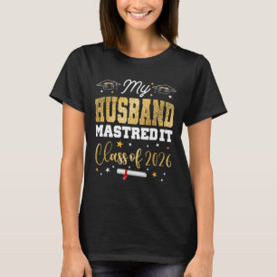 Masters Graduation My Husnd Mastered It Cl Of 2026 T-Shirt