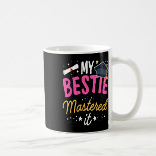 Masters Graduation Tee My Bestie Mastered It Cl Of Coffee Mug