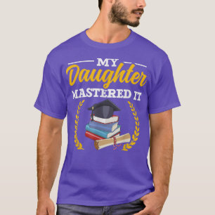 Masters Graduation Tee My Daughter Mastered It