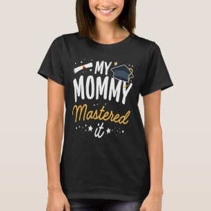 Masters Graduation Tee My Mummy Mastered It Cl Of 
