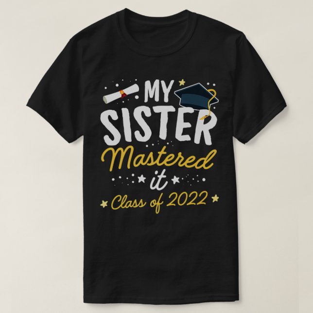 Masters Graduation Tee My Sister Mastered It Class (Design Front)
