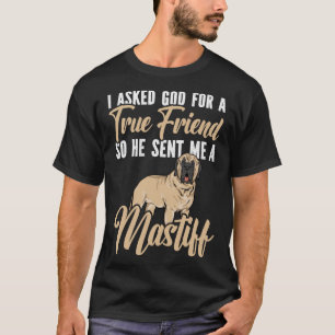 Mastiff Dog I Asked God For A True Friend English T-Shirt