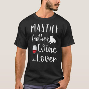 Mastiff Dogs Wine Mum Brazilian English Apparel T-Shirt