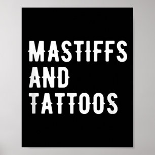 Mastiffs And Tattoos Mastiff Owner Dog Inked Lover Poster