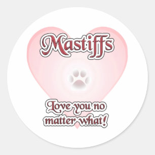 Mastiffs Love You No Matter What - Customised Classic Round Sticker