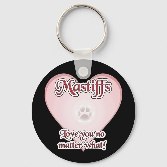 Mastiffs Love You No Matter What Keychain (Front)