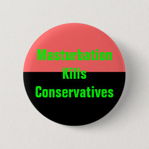 masturbation kills conservatives button