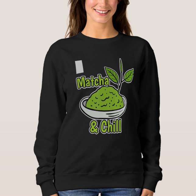 Matcha And Chill Matcha Tea Leaves Sweatshirt (Front)