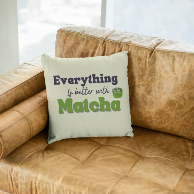 Matcha Green Tea, Everything is better with matcha Cushion (Creator Uploaded)
