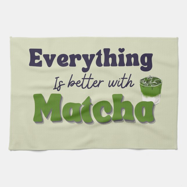 Matcha Green Tea, Everything is better with matcha Tea Towel (Horizontal)