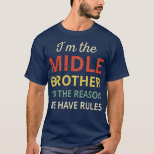 Matching Brothers Middle Brother The Reason We Hav T-Shirt