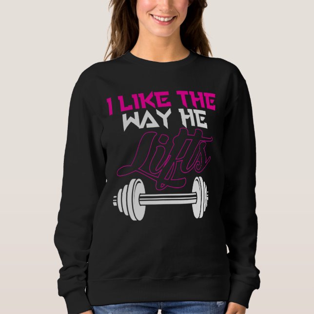 Matching Couples Workout I Like The Way He Lifts H Sweatshirt (Front)