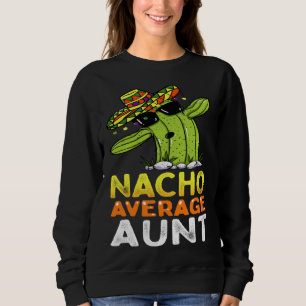 Matching Family Auntie Joke  Nacho Average Aunt Sweatshirt