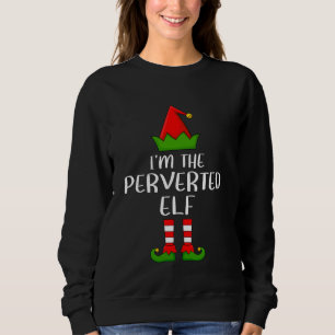 Matching Family Group I'm The Perverted Elf Christ Sweatshirt