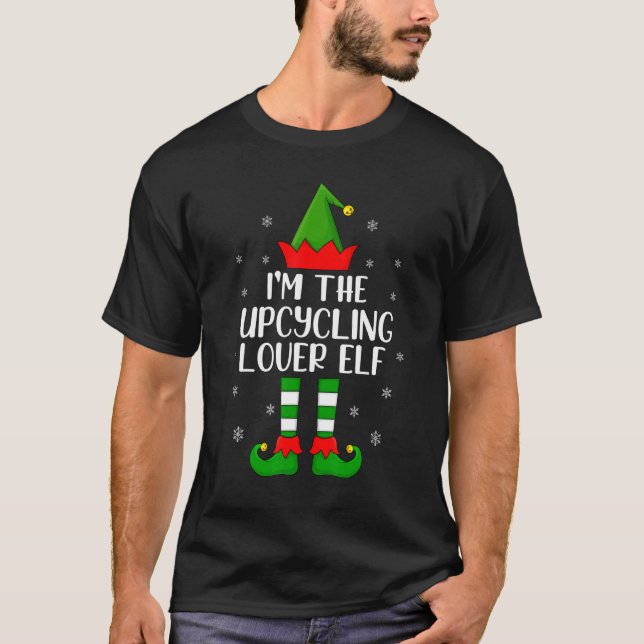 Matching Family  I'm The Upcycling  Elf Christmas T-Shirt (Front)