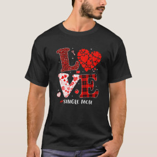 Matching Family Love Single Mum Heart Funny Valent T-Shirt