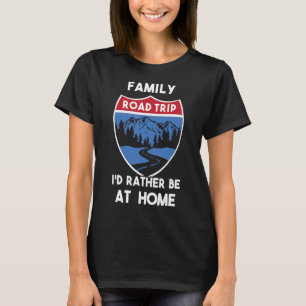 Matching Family Road Trip 2022 I'd Rather Be At Ho T-Shirt