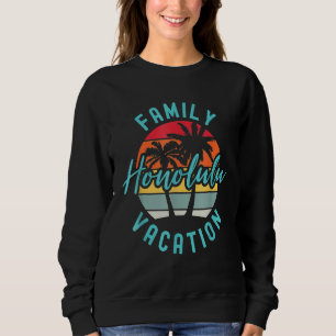 Matching Family Vacation Family Trip Hawaii Honolu Sweatshirt