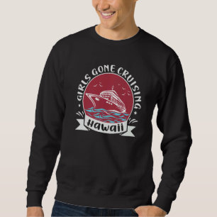 Matching Hawaii Cruise Trip Girls Gone Cruising  3 Sweatshirt