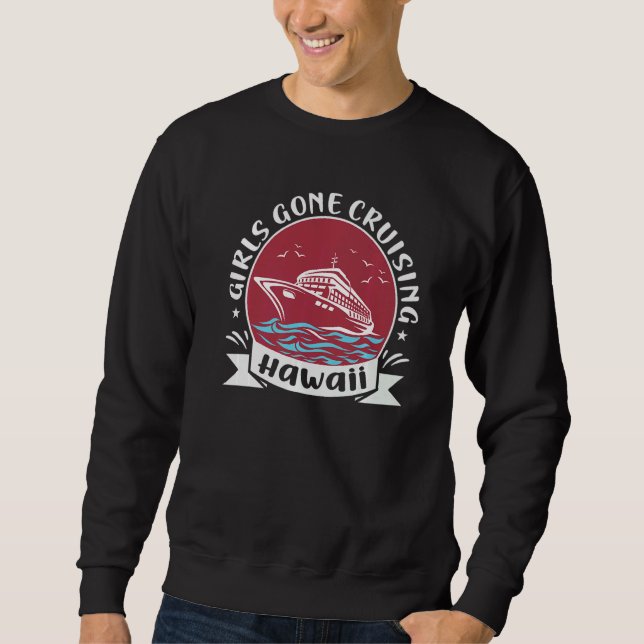 Matching Hawaii Cruise Trip Girls Gone Cruising  3 Sweatshirt (Front)