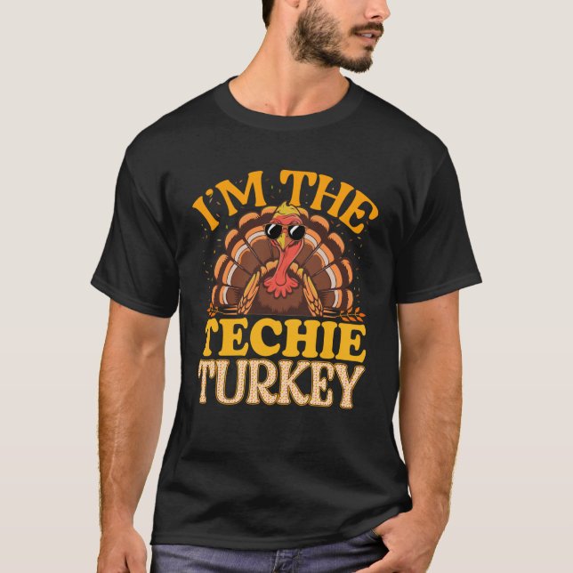 Matching I m The Techie Turkey Thanksgiving Swea T-Shirt (Front)