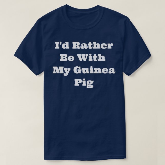 Matching I'd Rather Be With My Guinea Pig  T-Shirt (Design Front)