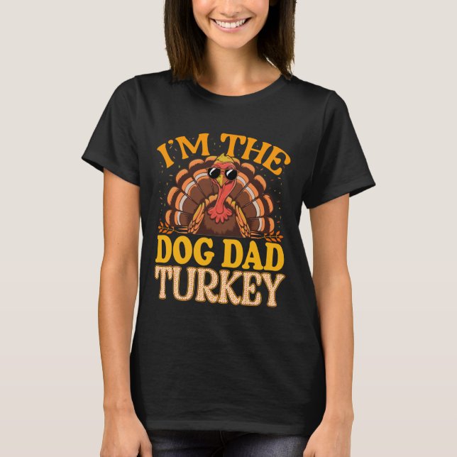 Matching I'm The Dog Dad Turkey Thanksgiving T-Shirt (Front)