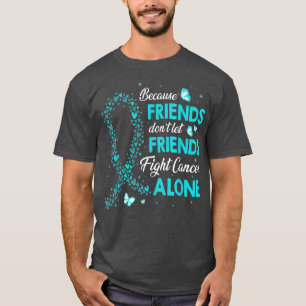 matching ovarian cancer don't let friends fight ca T-Shirt