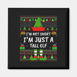 Matching Ugly I'm Not Short I'm Just A Tall Elf Ch Magnet