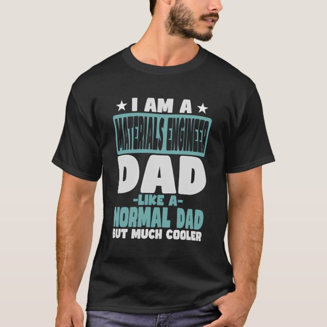 Materials Engineer Dad Cooler Than Normal T-Shirt (Front)