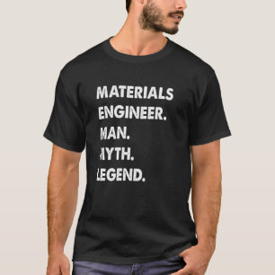 Materials Engineer Man Myth Legend T-Shirt
