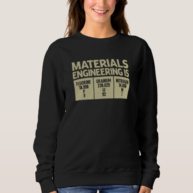 Materials Engineering Is Fun Profession Engineerin Sweatshirt (Front)